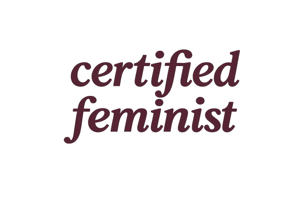 Certified Feminist
